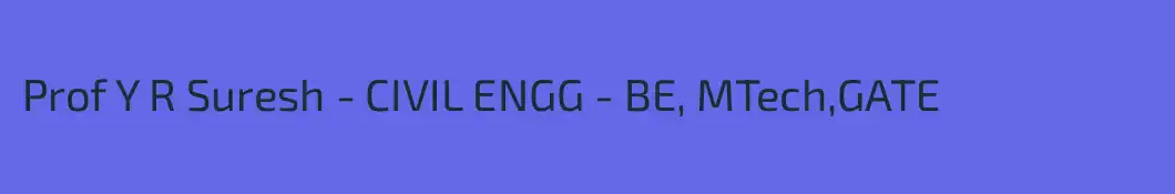 Prof Y R Suresh - CIVIL ENGG - BE, MTech,GATE